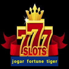 jogar fortune tiger sem depositar